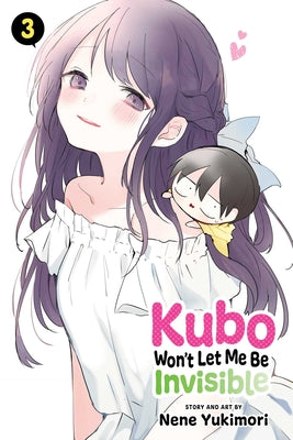 Kubo Won't Let Me Be Invisible, Vol. 3: Volume 3 by Nene Yukimori