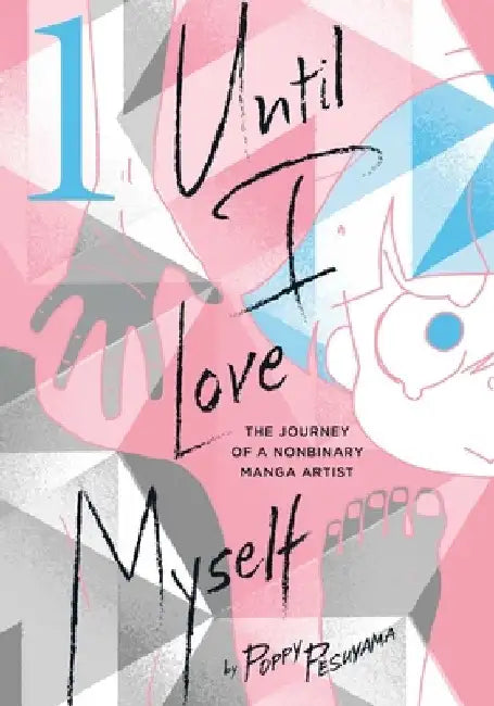 Until I Love Myself, Vol. 1: The Journey of a Nonbinary Manga Artist by Poppy Pesuyama
