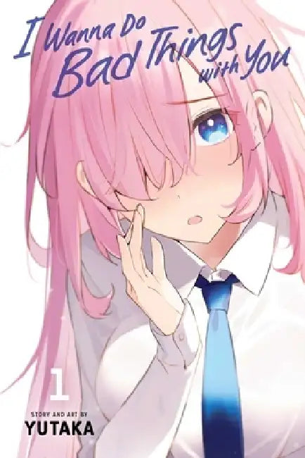I Wanna Do Bad Things with You, Vol. 1 by Yutaka