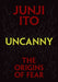 Uncanny: The Origins of Fear by Junji Ito