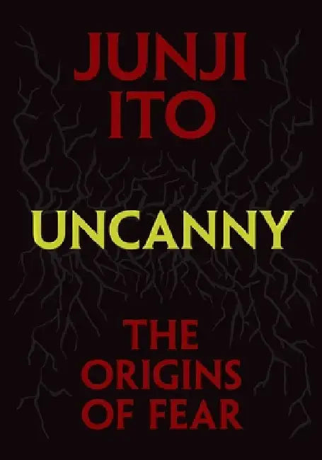Uncanny: The Origins of Fear by Junji Ito