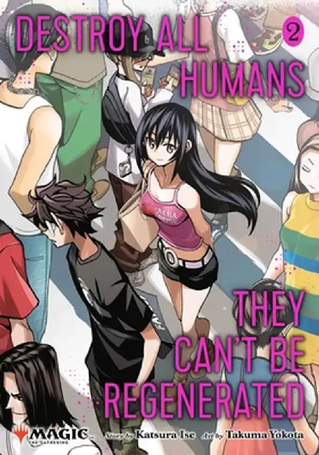 Destroy All Humans. They Can't Be Regenerated. a Magic: The Gathering Manga, Vol. 2 by Katsura Ise