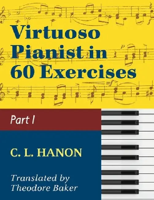 Virtuoso Pianist in 60 Exercises - Book 1: Schirmer Library of Classics Volume 1071 Piano Technique (Schirmer's Library, Volume 1071) by C. L. Hanon