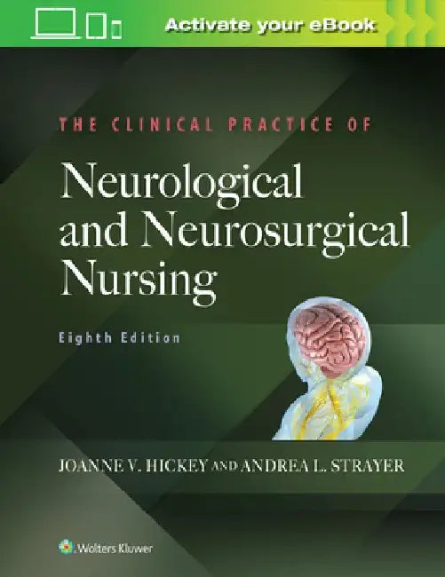 The Clinical Practice of Neurological and Neurosurgical Nursing by Joanne V. Hickey