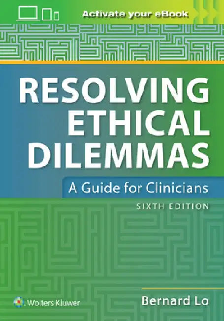 Resolving Ethical Dilemmas by Bernard Lo