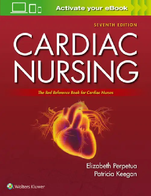 Cardiac Nursing: The Red Reference Book for Cardiac Nurses by Elizabeth M. Perpetua, Patricia Keegan
