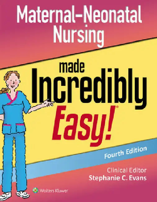 Maternal-Neonatal Nursing Made Incredibly Easy by Evans, Stephanie