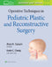 Operative Techniques in Pediatric Plastic and Reconstructive Surgery by Kevin C. Chung