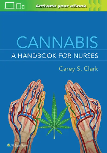Cannabis: A Handbook for Nurses by Carey S. Clark, American Cannabis Nurses Association