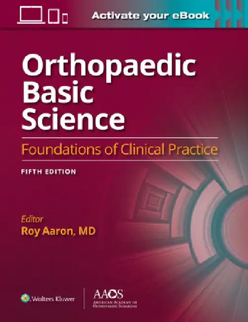 Orthopaedic Basic Science: Foundations of Clinical Practice 5: Print + eBook with Multimedia by Hank Aaron