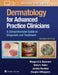 Dermatology for Advanced Practice Clinicians: A Practical Approach to Diagnosis and Management by Margaret Bobonich, Mary Nolen, Jeremy Honaker