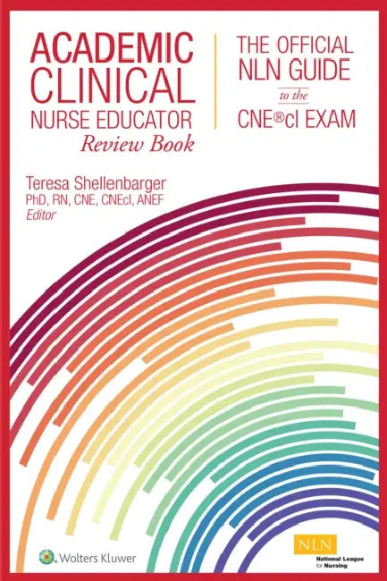Academic Clinical Nurse Educator Review Book: The Official Nln Guide to the Cne(r)CL Exam by Teresa Shellenbarger