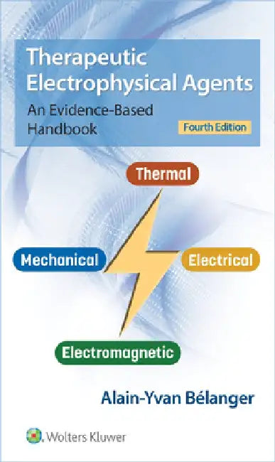 Therapeutic Electrophysical Agents: An Evidence-Based Handbook by Alain Belanger