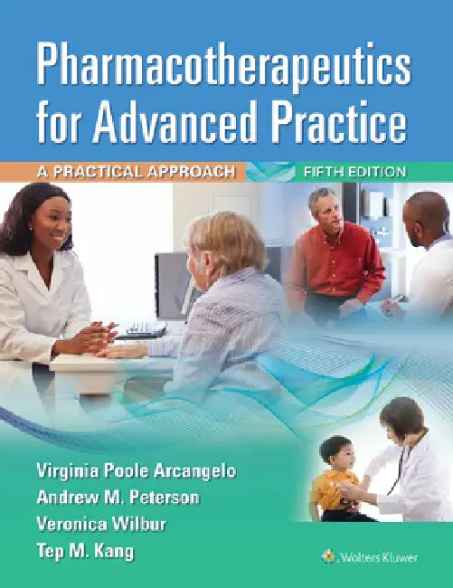 Pharmacotherapeutics for Advanced Practice: A Practical Approach by Virginia Poole Arcangelo, Andrew M. Peterson, Veronica Wilbur