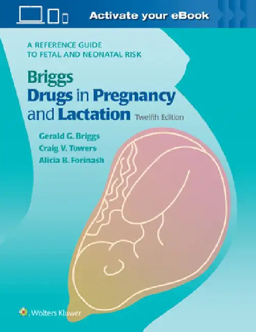 Drugs in Pregnancy and Lactation by Gerald G. Briggs