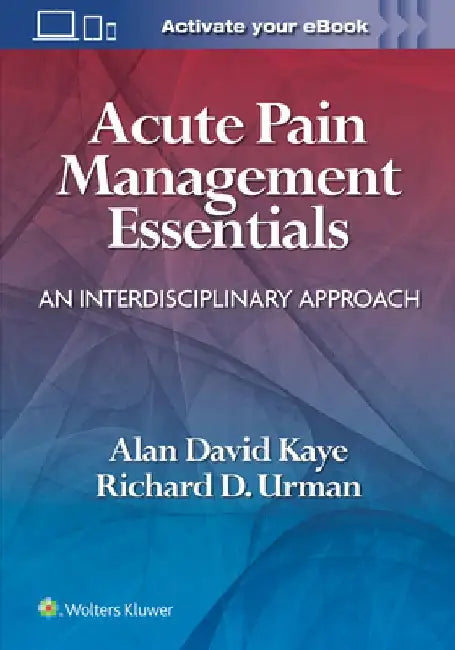 Acute Pain Management Essentials: An Interdisciplinary Approach by Alan David Kaye