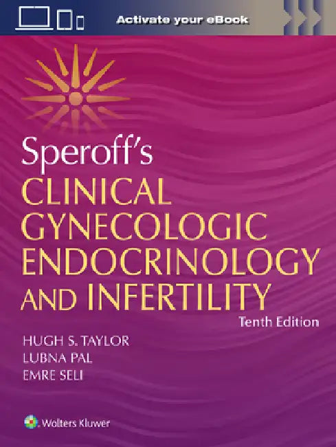 Speroff's Clinical Gynecologic Endocrinology and Infertility by Hugh Taylor, Emre Utku Seli, Lubna Pal