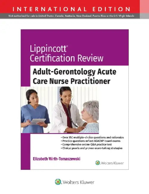 Lippincott Certification Review: Adult Gerontology Acute Care Nurse Practitioner by Dr. Elizabeth, Dnp, Ccrn, Crnp, Acnp-Bc, Wirth-Tomaszewski