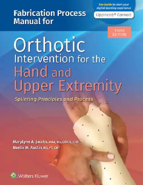 Fabrication Process Manual for Orthotic Intervention for the Hand and Upper Extremity by Marylynn Jacobs