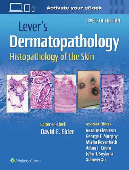 Lever's Dermatopathology: Histopathology of the Skin by David E. Elder