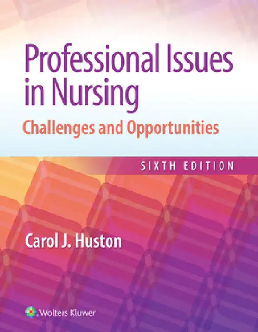Professional Issues in Nursing: Challenges and Opportunities by Carol Huston