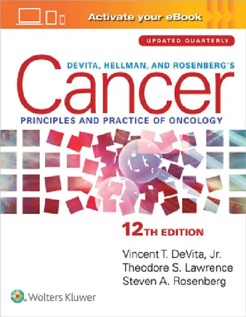 Devita, Hellman, and Rosenberg's Cancer: Principles & Practice of Oncology by Vincent T., Jr. DeVita