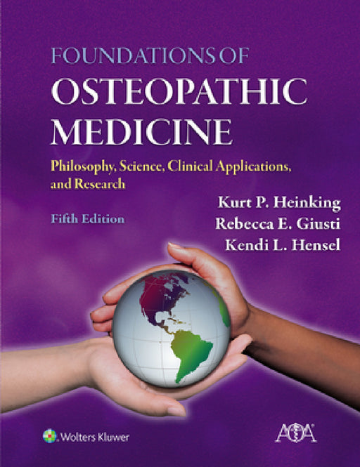 Foundations of Osteopathic Medicine: Philosophy, Science, Clinical Applications, and Research by Kurt P. Heinking, Rebecca E. Giusti, Kendi L. Hensel