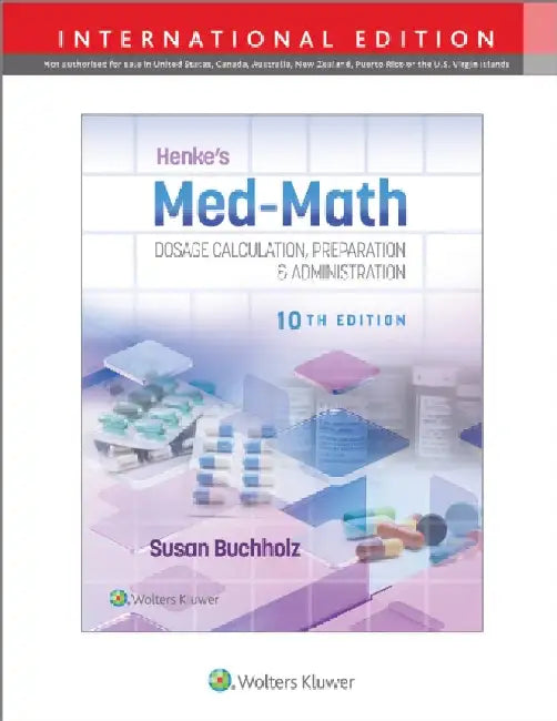 Henke's Med-Math 10e: Dosage Calculation, Preparation & Administration by SUSAN BUCHHOLZ