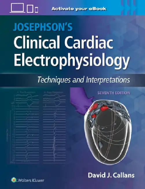 Josephson's Clinical Cardiac Electrophysiology: Techniques and Interpretations by David Callans