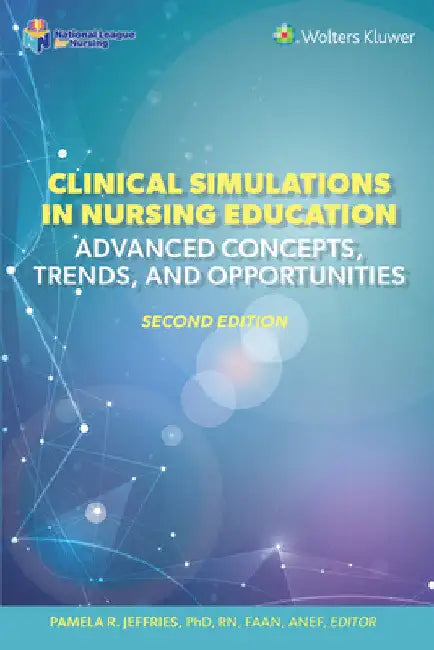 Clinical Simulations in Nursing Education: Advanced Concepts, Trends, and Opportunities by Pamela R. Jeffries