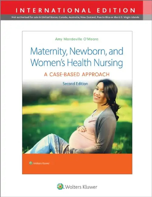 Maternity, Newborn, and Women's Health Nursing 2e by Dr. Amy O'Meara