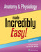Anatomy & Physiology Made Incredibly Easy! by Laura Willis