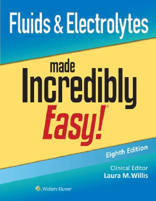 Fluids & Electrolytes Made Incredibly Easy! by Laura Willis