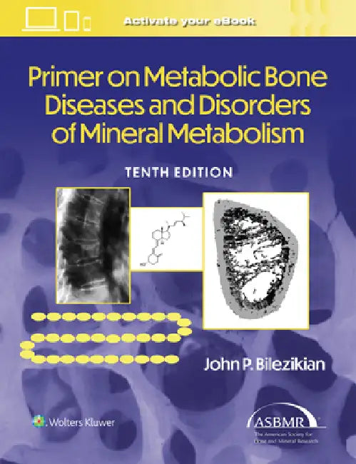 Primer on the Metabolic Bone Diseases and Disorders of Mineral Metabolism by John P. Bilezikian