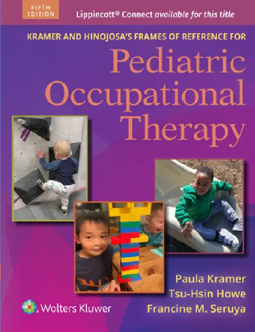 Kramer and Hinojosa's Frames of Reference for Pediatric Occupational Therapy by Kramer, Paula L.