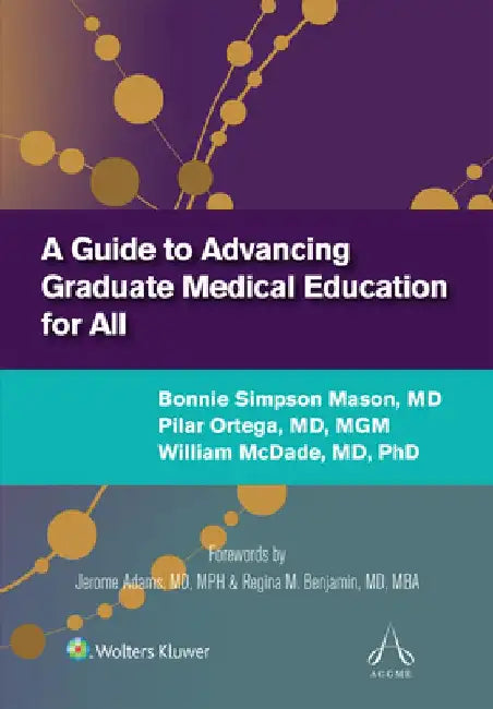 A Guide to Advancing Graduate Medical Education for All by Bonnie Simpson, MD Mason