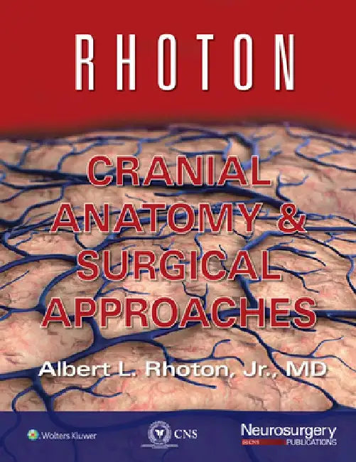 Rhoton Cranial Anatomy and Surgical Approaches by Albert L. Rhoton Jr