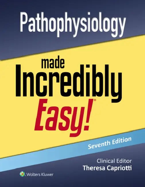 Pathophysiology Made Incredibly Easy! by Teri Capriotti