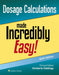 Dosage Calculations Made Incredibly Easy! by Kimberly Giddings