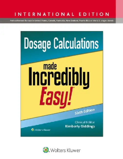 Dosage Calculations Made Incredibly Easy! by Kimberly, MSN, RN, PCCN Giddings