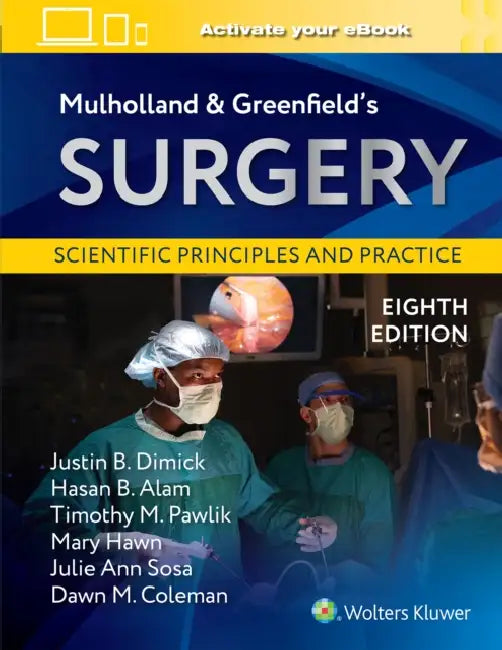 Mulholland & Greenfield's Surgery: Scientific Principles and Practice by Justin B. Dimick, Hasan B. Alam, Timothy M. Pawlik