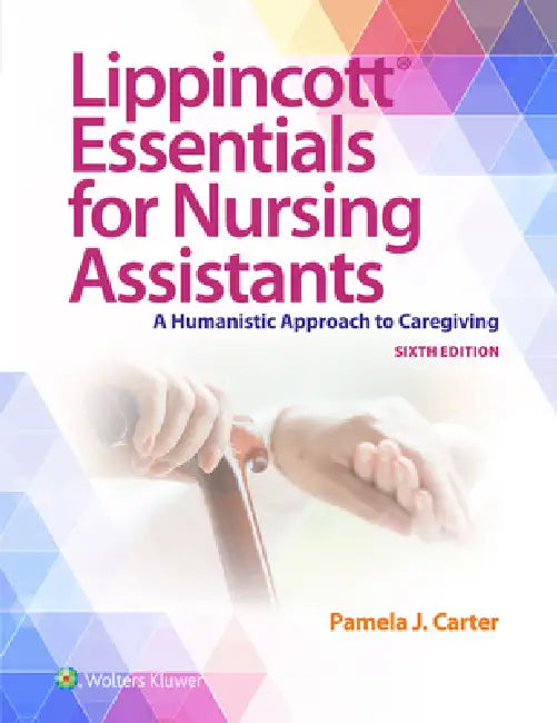 Lippincott Essentials for Nursing Assistants: A Humanistic Approach to Caregiving by Pamela J. Carter, Jennifer Harrington