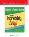 Maternity & Pediatric Nursing Made Incredibly Easy! by MIKKI MEADOWS-OLIVER