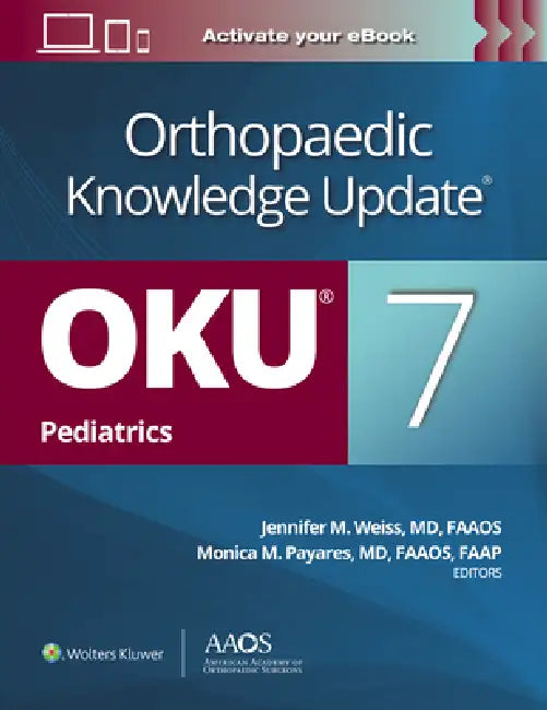 Orthopaedic Knowledge Update(r) Pediatrics 7 Print + eBook by Jennifer M. Weiss