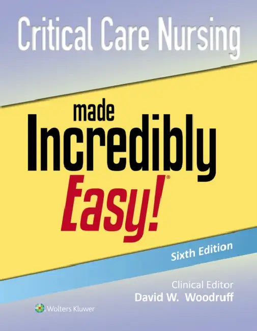 Critical Care Nursing Made Incredibly Easy! by David W. Woodruff