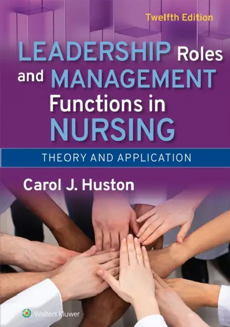 Leadership Roles and Management Functions in Nursing: Theory and Application by Carol Huston