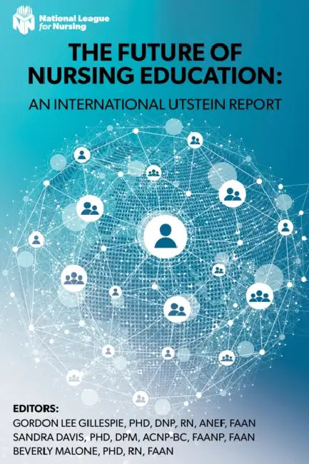 The Future of Nursing Education: An International Utstein Report by Gordon Lee Gillespie, Sandra Davis, Beverly Malone