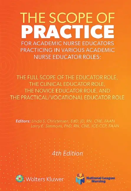 The Scope of Practice for Academic Nurse Educators: The Full Scope of the Educator Role, the Clinical Educator Role, the Novice Educator Role, and the by Linda S. Christensen, Larry E. Simmons