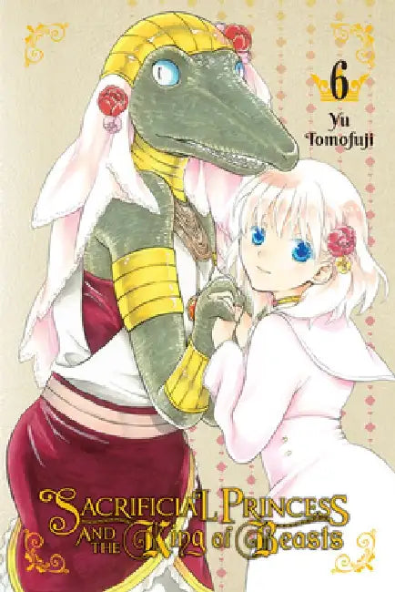 Sacrificial Princess and the King of Beasts, Vol. 6 by Yu Tomofuji