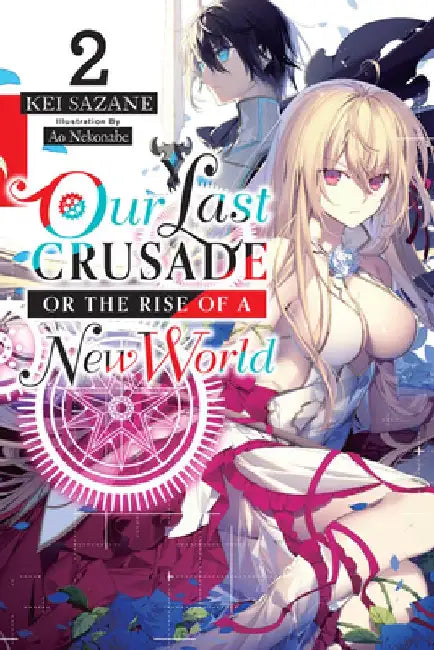 Our Last Crusade or the Rise of a New World, Vol. 2 (Light Novel) by Kei Sazane